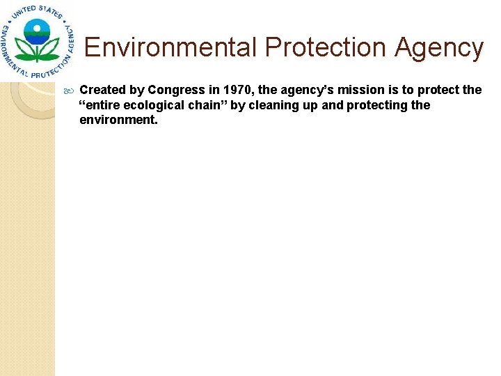 Environmental Protection Agency Created by Congress in 1970, the agency’s mission is to protect