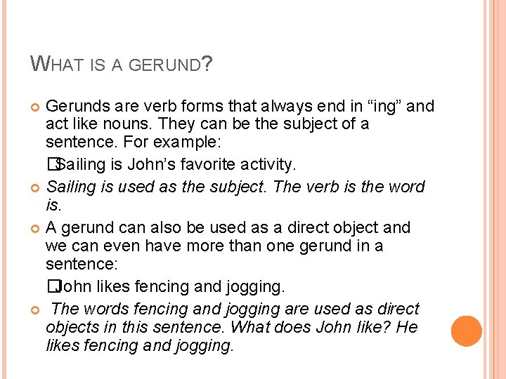 WHAT IS A GERUND? Gerunds are verb forms that always end in “ing” and