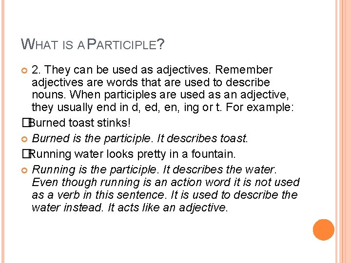 WHAT IS A PARTICIPLE? 2. They can be used as adjectives. Remember adjectives are