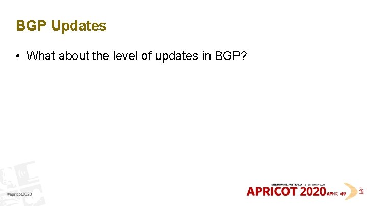 BGP Updates • What about the level of updates in BGP? 