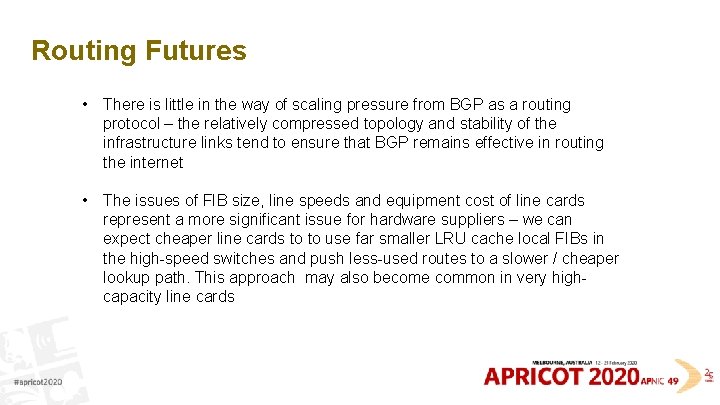 Routing Futures • There is little in the way of scaling pressure from BGP