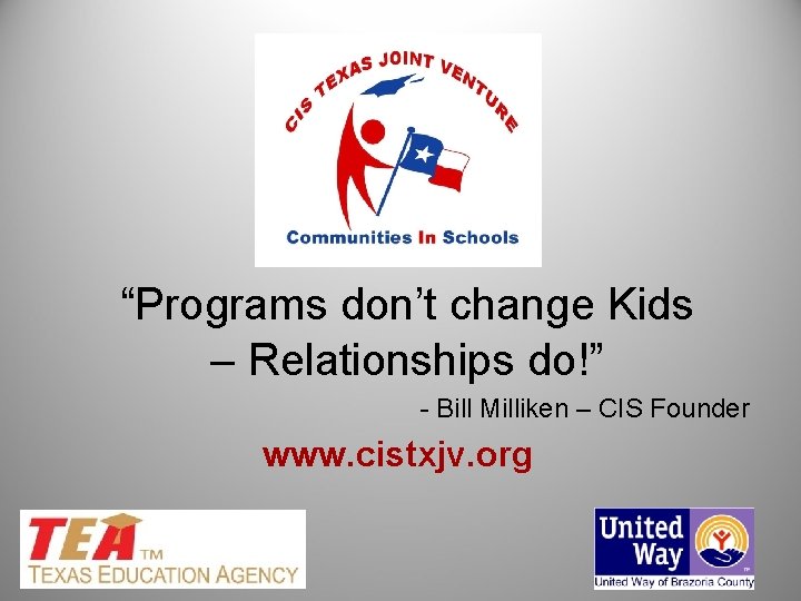 “Programs don’t change Kids – Relationships do!” - Bill Milliken – CIS Founder www.