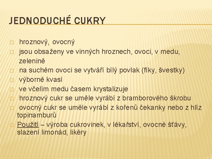 JEDNODUCHÉ CUKRY � � � � hroznový, ovocný jsou obsaženy ve vinných hroznech, ovoci,