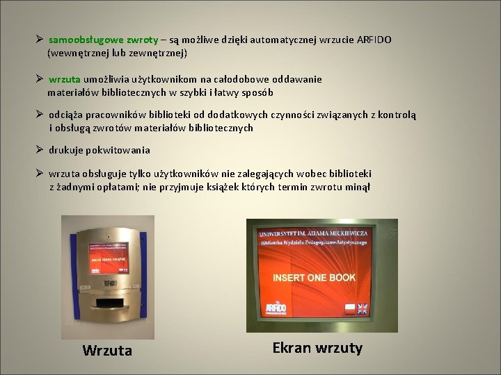 Ø samoobsługowe zwroty – są możliwe dzięki automatycznej wrzucie ARFIDO (wewnętrznej lub zewnętrznej) Ø