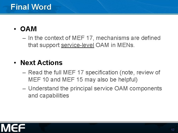 Final Word • OAM – In the context of MEF 17, mechanisms are defined