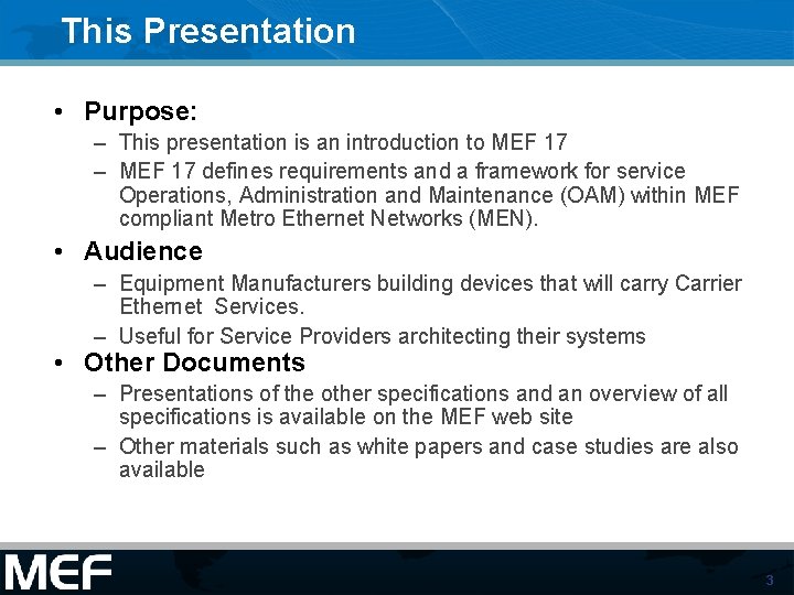 This Presentation • Purpose: – This presentation is an introduction to MEF 17 –