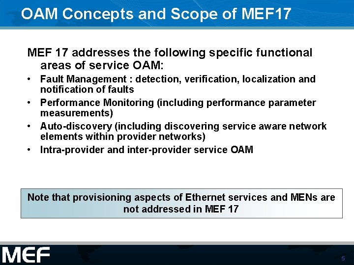 OAM Concepts and Scope of MEF 17 addresses the following specific functional areas of