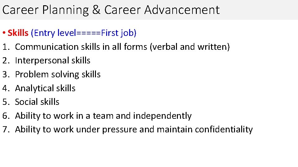 Career Planning & Career Advancement • Skills (Entry level=====First job) 1. Communication skills in