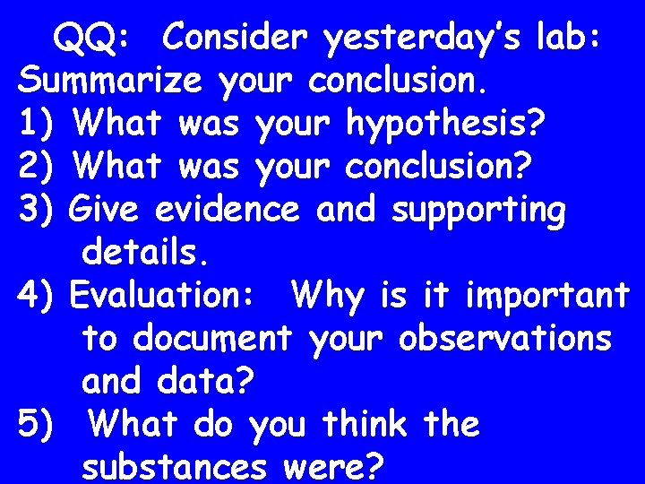 QQ: Consider yesterday’s lab: Summarize your conclusion. 1) What was your hypothesis? 2) What