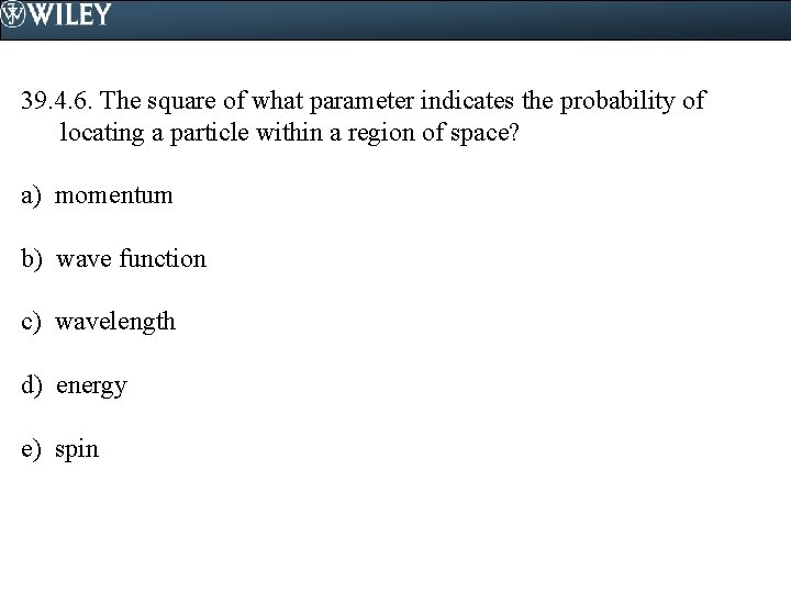 39. 4. 6. The square of what parameter indicates the probability of locating a