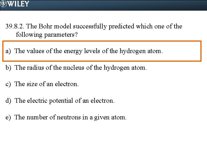 39. 8. 2. The Bohr model successfully predicted which one of the following parameters?