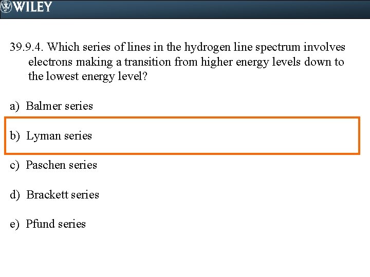 39. 9. 4. Which series of lines in the hydrogen line spectrum involves electrons