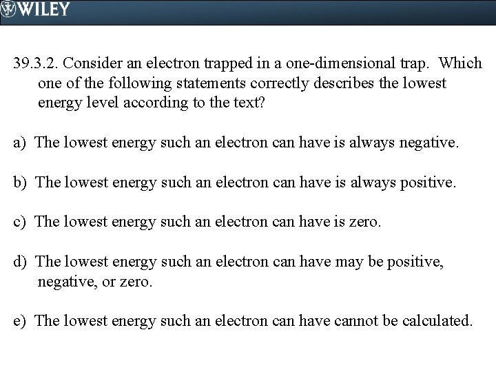 39. 3. 2. Consider an electron trapped in a one-dimensional trap. Which one of