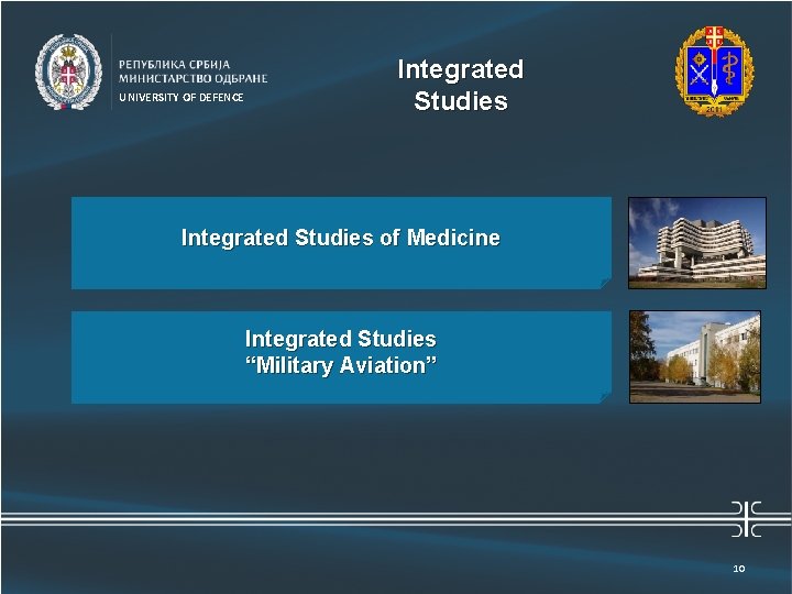 UNIVERSITY OF DEFENCE Integrated Studies Универзитет одбране Integrated Studies of Medicine Integrated Studies “Military