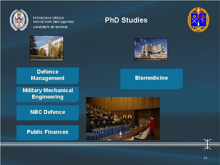 Ph. D Studies Универзитет одбране UNIVERSITY OF DEFENCE Defence Management Biomedicine Military Mechanical Engineering