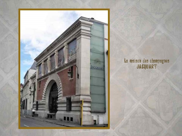 La maison des champagnes JACQUART 