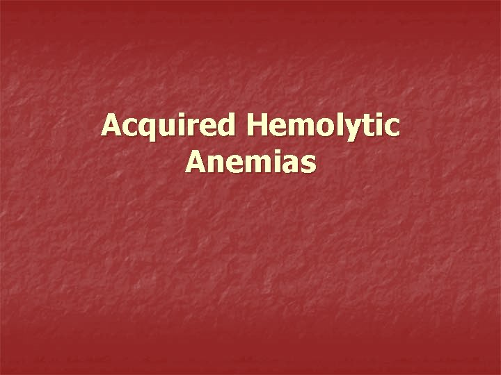 Acquired Hemolytic Anemias 