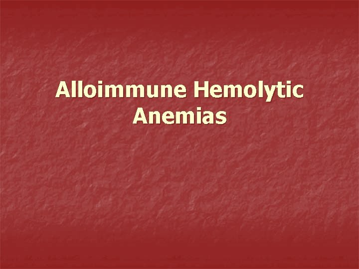 Alloimmune Hemolytic Anemias 