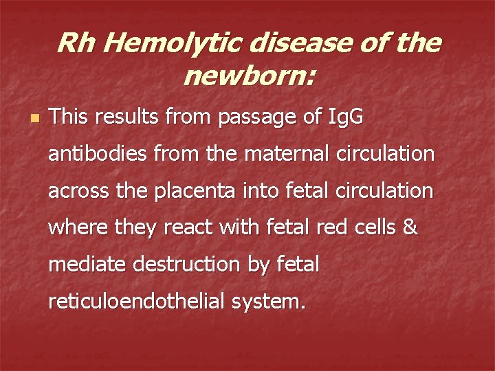 Rh Hemolytic disease of the newborn: n This results from passage of Ig. G