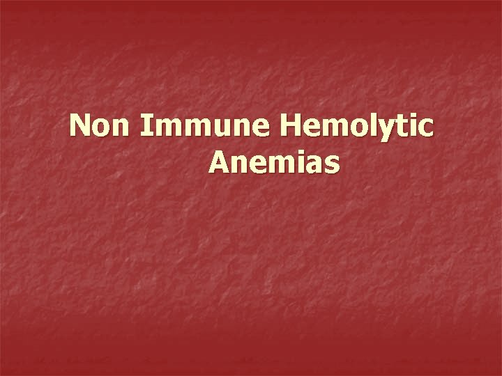 Non Immune Hemolytic Anemias 