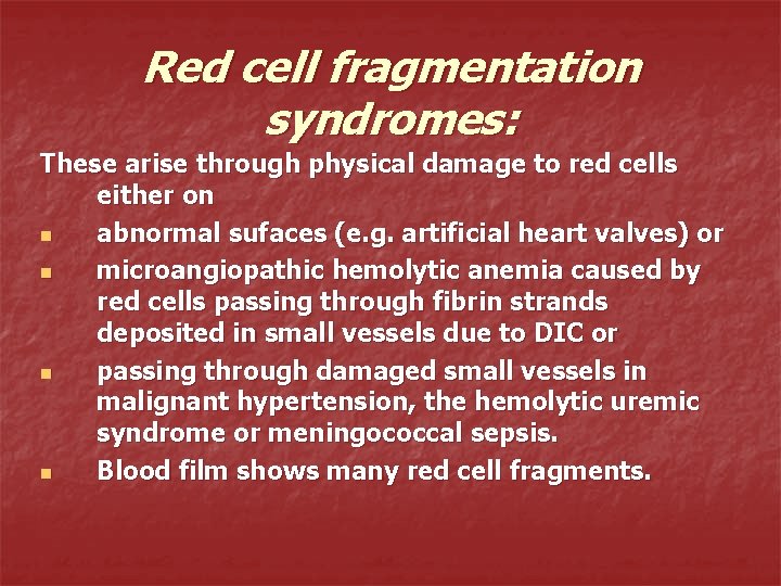 Red cell fragmentation syndromes: These arise through physical damage to red cells either on