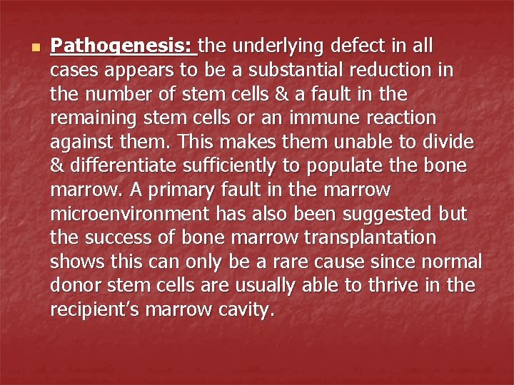 n Pathogenesis: the underlying defect in all cases appears to be a substantial reduction