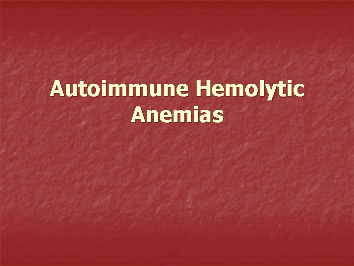 Autoimmune Hemolytic Anemias 