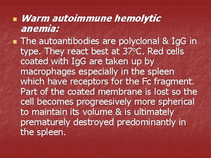 n n Warm autoimmune hemolytic anemia: The autoantibodies are polyclonal & Ig. G in