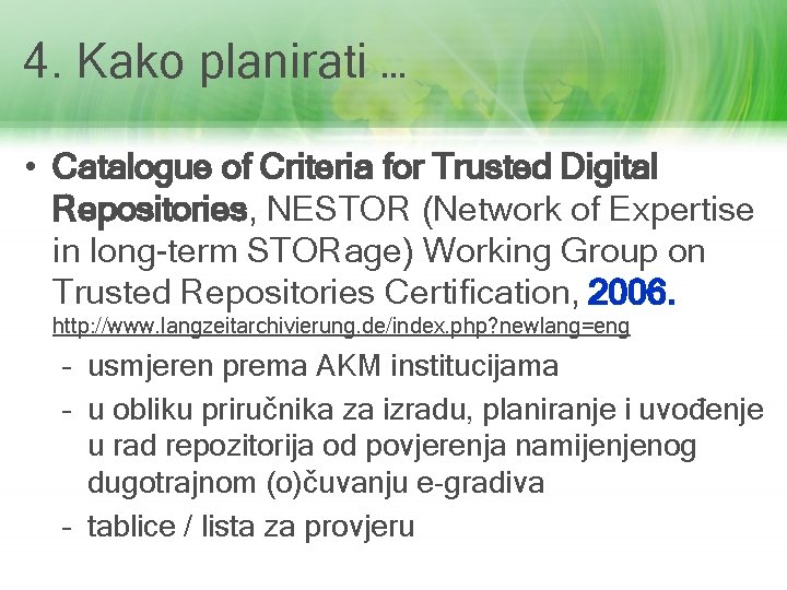 4. Kako planirati … • Catalogue of Criteria for Trusted Digital Repositories, NESTOR (Network