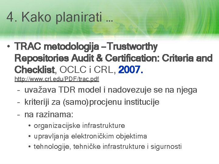 4. Kako planirati … • TRAC metodologija – Trustworthy Repositories Audit & Certification: Criteria