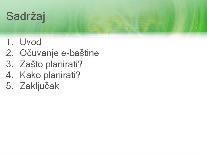 Sadržaj 1. 2. 3. 4. 5. Uvod Očuvanje e-baštine Zašto planirati? Kako planirati? Zaključak