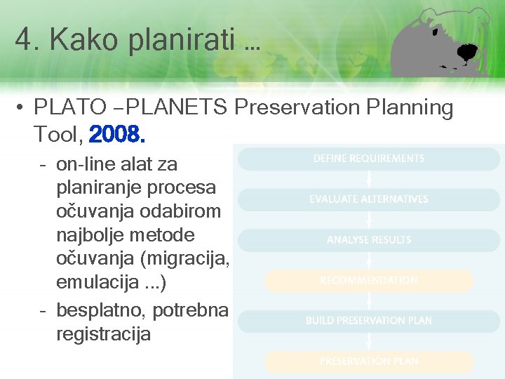 4. Kako planirati … • PLATO – PLANETS Preservation Planning Tool, 2008. – on-line