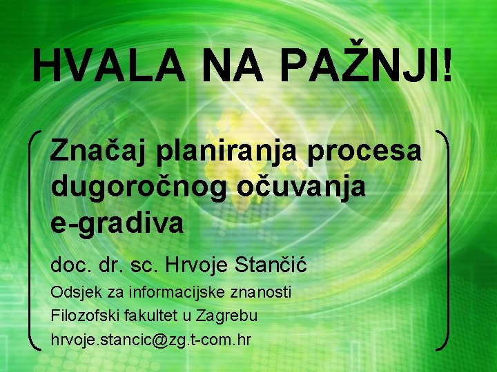 HVALA NA PAŽNJI! Značaj planiranja procesa dugoročnog očuvanja e-gradiva doc. dr. sc. Hrvoje Stančić