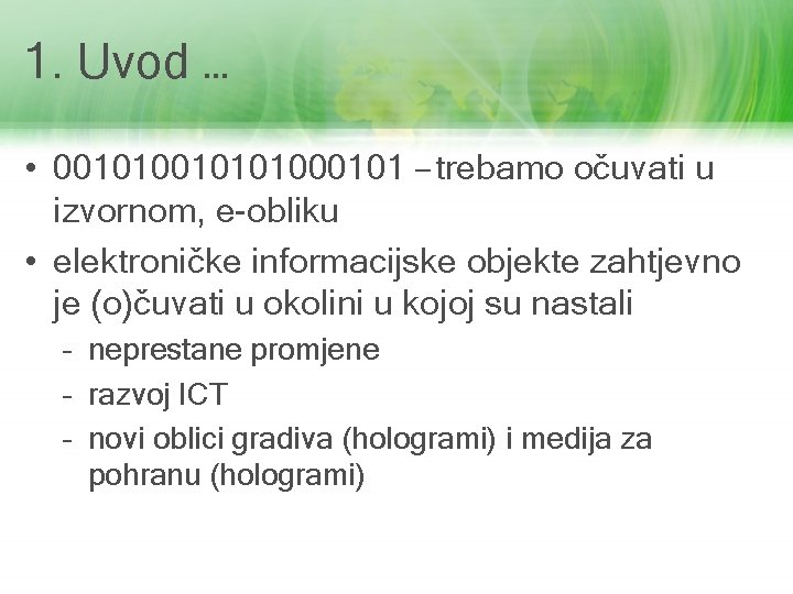 1. Uvod … • 0010101000101 – trebamo očuvati u izvornom, e-obliku • elektroničke informacijske