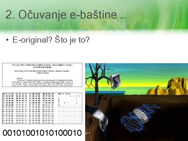 2. Očuvanje e-baštine … • E-original? Što je to? 001010100010 