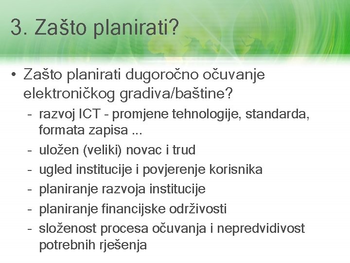 3. Zašto planirati? • Zašto planirati dugoročno očuvanje elektroničkog gradiva/baštine? – razvoj ICT –