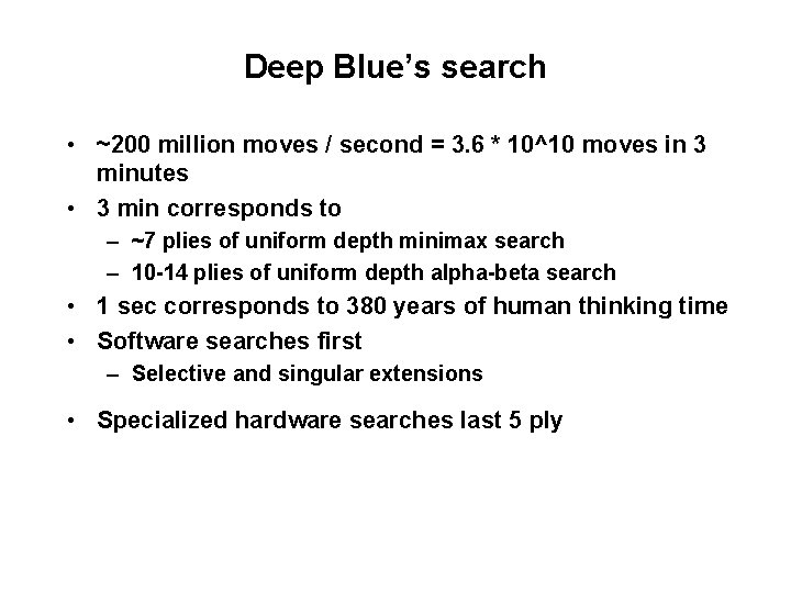 Deep Blue’s search • ~200 million moves / second = 3. 6 * 10^10