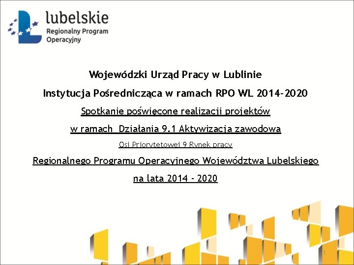 Wojewódzki Urząd Pracy w Lublinie Instytucja Pośrednicząca w ramach RPO WL 2014 -2020 Spotkanie