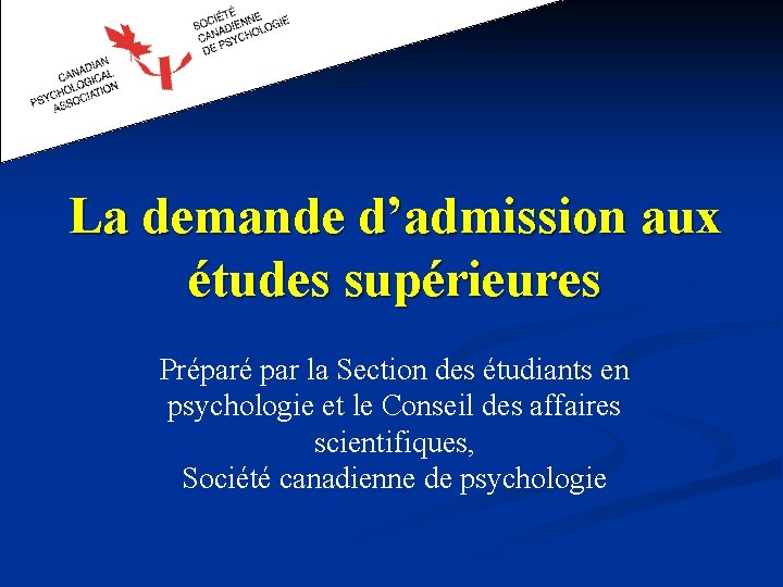 La demande d’admission aux études supérieures Préparé par la Section des étudiants en psychologie