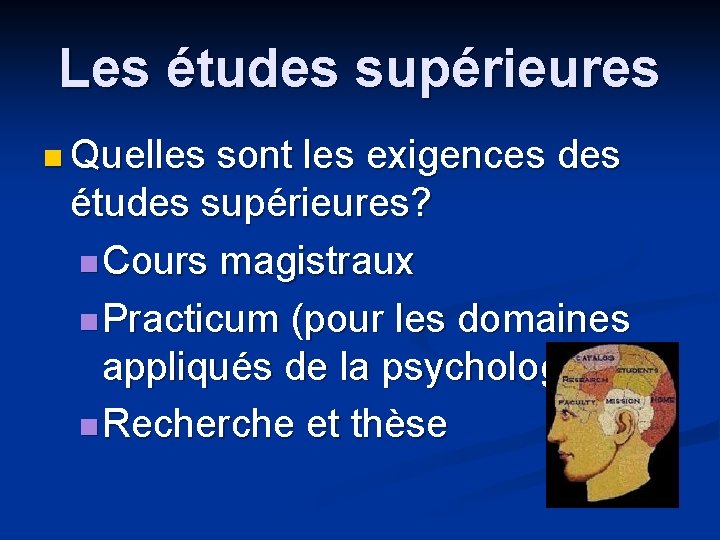 Les études supérieures n Quelles sont les exigences des études supérieures? n Cours magistraux