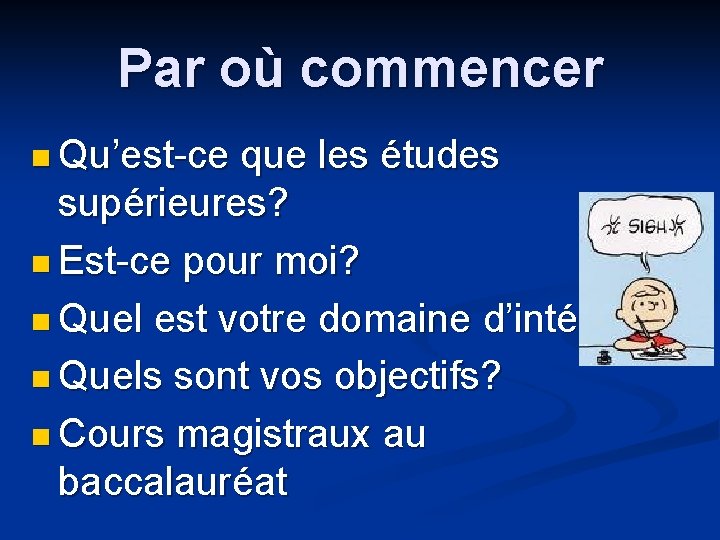 Par où commencer n Qu’est-ce que les études supérieures? n Est-ce pour moi? n