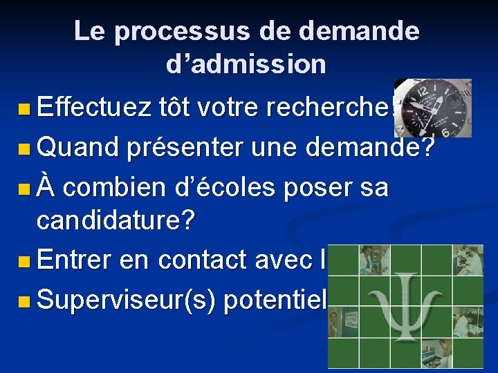 Le processus de demande d’admission n Effectuez tôt votre recherche! n Quand présenter une