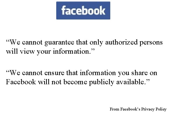 “We cannot guarantee that only authorized persons will view your information. ” “We cannot