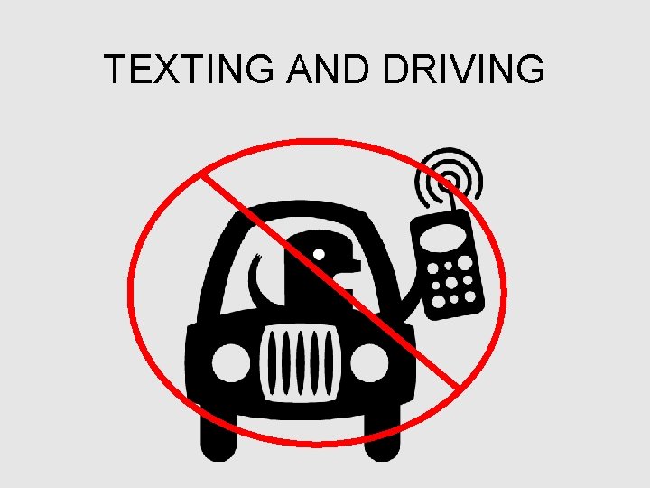 TEXTING AND DRIVING 