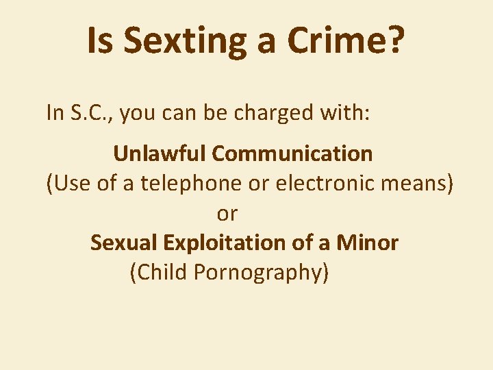 Is Sexting a Crime? In S. C. , you can be charged with: Unlawful