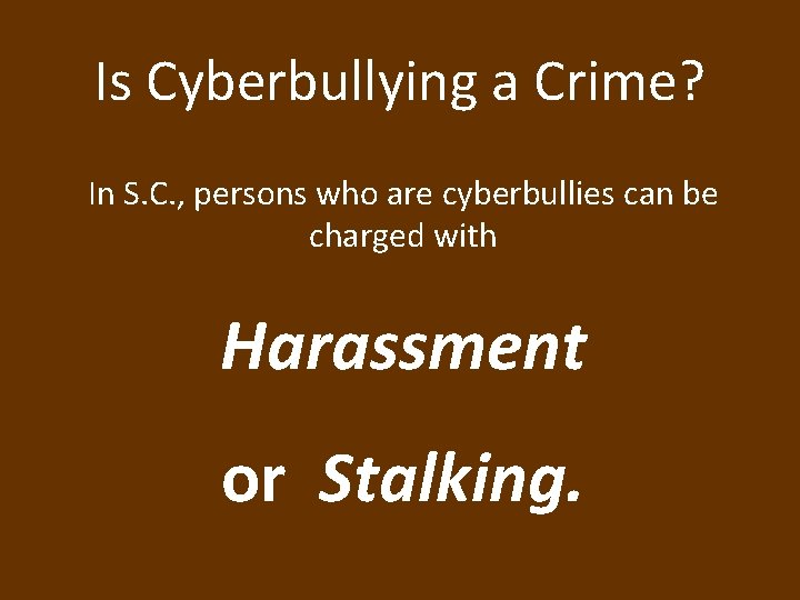 Is Cyberbullying a Crime? In S. C. , persons who are cyberbullies can be