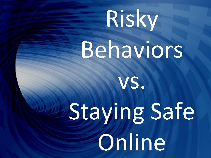 Risky Behaviors vs. Staying Safe Online 
