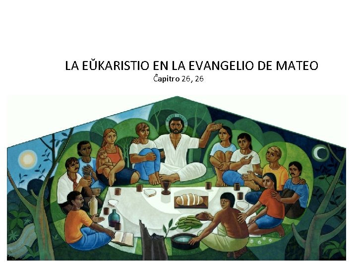 LA EŬKARISTIO EN LA EVANGELIO DE MATEO Ĉapitro 26, 26 