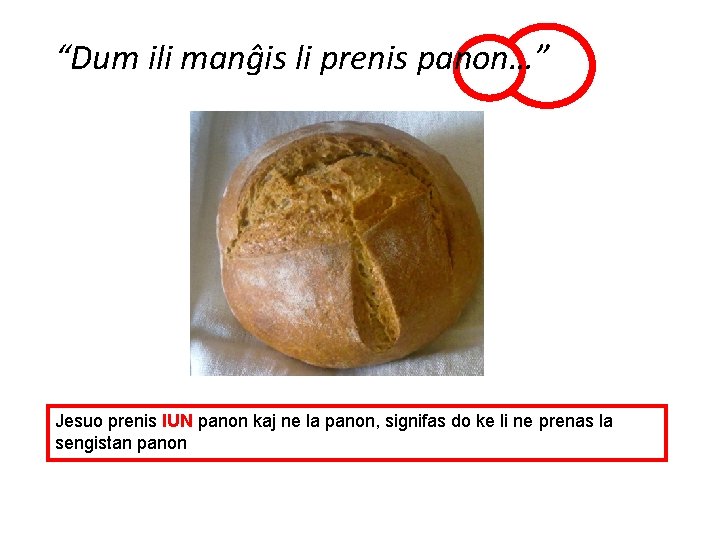 “Dum ili manĝis li prenis panon…” Jesuo prenis IUN panon kaj ne la panon, “Dum ili manĝis li prenis panon…” Jesuo prenis IUN panon kaj ne la panon,