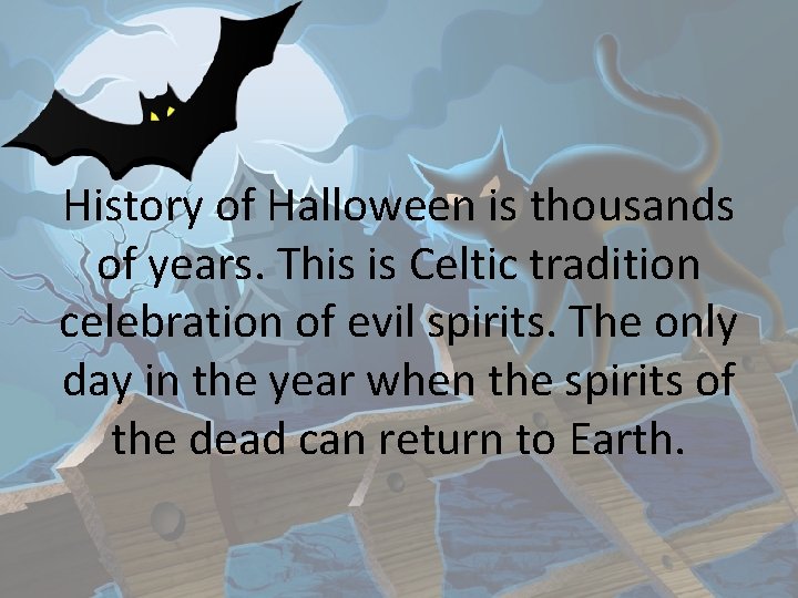 History of Halloween is thousands of years. This is Celtic tradition celebration of evil